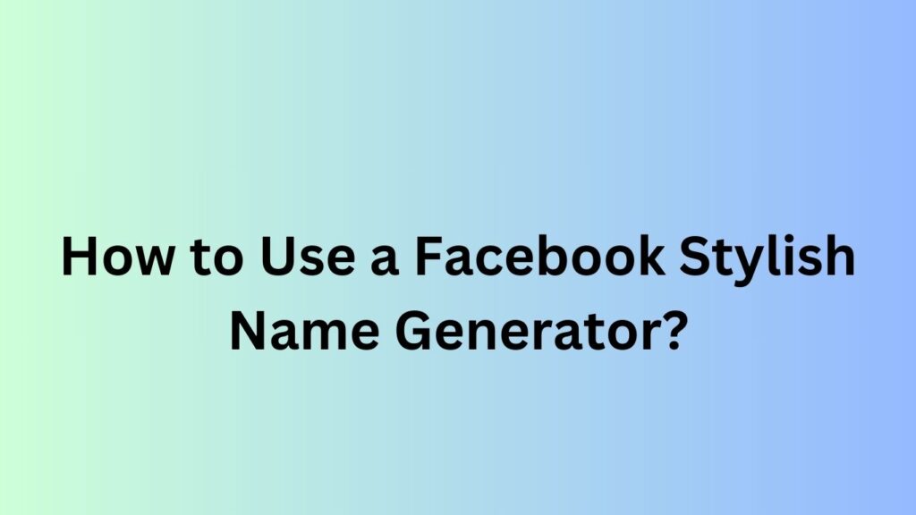 Facebook Stylish Name Generator