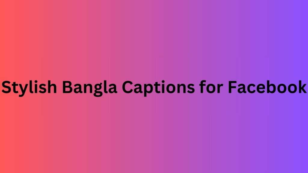 Stylish Bangla Captions for Facebook