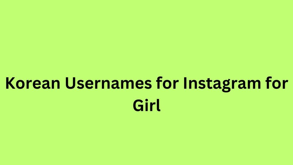 Korean Usernames for Instagram for Girl