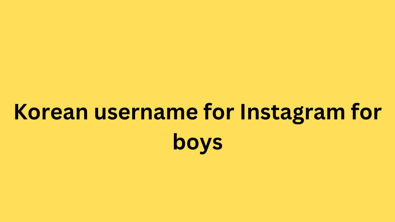 Korean username for Instagram for boys