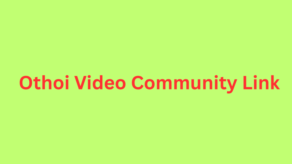 Othoi Video Community Link